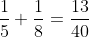 \frac{1}{5}+\frac{1}{8}=\frac{13}{40}
