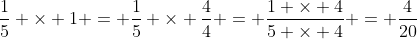 \frac{1}{5} \times 1 = \frac{1}{5} \times \frac{4}{4} = \frac{1 \times 4}{5 \times 4} = \frac{4}{20}