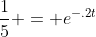 \frac{1}{5} = e^{-.2t}