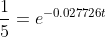 \frac{1}{5}=e^{-0.027726t}