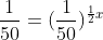 \frac{1}{50}=(\frac{1}{50})^{\frac{1}{2}x}