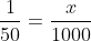 \frac{1}{50}=\frac{x}{1000}