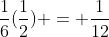 \frac{1}{6}(\frac{1}{2}) = \frac{1}{12}