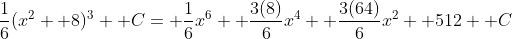 \frac{1}{6}(x^2+ 8)^3+ C= \frac{1}{6}x^6+ \frac{3(8)}{6}x^4+ \frac{3(64)}{6}x^2+ 512+ C