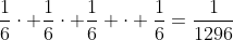 \frac{1}{6}\cdot \frac{1}{6}\cdot \frac{1}{6} \cdot \frac{1}{6}=\frac{1}{1296}