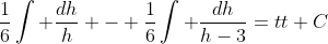 \frac{1}{6}\int \frac{dh}{h} - \frac{1}{6}\int \frac{dh}{h-3}=tt+C