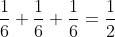 \frac{1}{6}+\frac{1}{6}+\frac{1}{6}=\frac{1}{2}