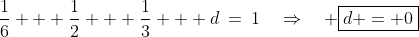 \frac{1}{6} + \frac{1}{2} + \frac{1}{3} + d\:=\:1\quad\Rightarrow\quad \boxed{d = 0}