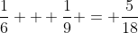 \frac{1}{6} + \frac{1}{9} = \frac{5}{18}