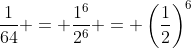 \frac{1}{64} = \frac{1^6}{2^6} = \left(\frac{1}{2}\right)^6