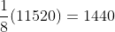 \frac{1}{8}(11520)=1440