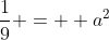 \frac{1}{9} =  a^2