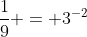\frac{1}{9} = 3^{-2}