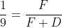 \frac{1}{9}=\frac{F}{F+D}
