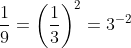 \frac{1}{9}=\left(\frac{1}{3}\right)^2=3^{-2}