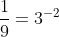 \frac{1}{9}=3^{-2}