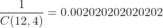 \frac{1}{C(12,4)}=0.002020202020202