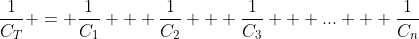 \frac{1}{C_T} = \frac{1}{C_1} + \frac{1}{C_2} + \frac{1}{C_3} + ... + \frac{1}{C_n}