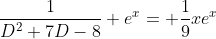 \frac{1}{D^2+7D-8} e^x= \frac{1}{9}xe^x