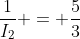\frac{1}{I_2} = \frac{5}{3}