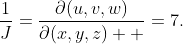 \frac{1}{J}=\frac{\partial(u,v,w)}{\partial(x,y,z)  }=7.