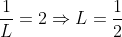 \frac{1}{L}=2\Rightarrow{L=\frac{1}{2}}
