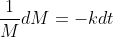 \frac{1}{M}dM=-kdt