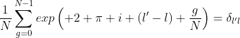 \frac{1}{N}\sum_{g=0}^{N-1}exp\left( 2 \pi i (l'-l) \frac{g}{N}\right)=\delta_{l'l}