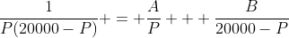 \frac{1}{P(20000-P)} = \frac{A}{P} + \frac{B}{20000-P}