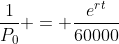\frac{1}{P_0} = \frac{e^{rt}}{60000}