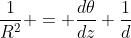 \frac{1}{R^{2}} = \frac{d\theta}{dz} \frac{1}{d}