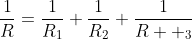 \frac{1}{R}=\frac{1}{R_1}+\frac{1}{R_2}+\frac{1}{R  _3}