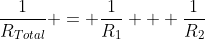 \frac{1}{R_{Total}} = \frac{1}{R_1} + \frac{1}{R_2}