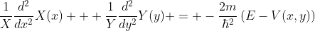 \frac{1}{X}\frac{d^2}{dx^2}X(x) + \frac{1}{Y}\frac{d^2}{dy^2}Y(y) = -\frac{2m}{\hbar^2}\left(E-V(x,y)\right)