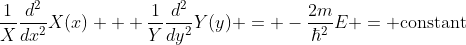\frac{1}{X}\frac{d^2}{dx^2}X(x) + \frac{1}{Y}\frac{d^2}{dy^2}Y(y) = -\frac{2m}{\hbar^2}E = \text{constant}