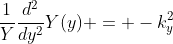\frac{1}{Y}\frac{d^2}{dy^2}Y(y) = -k_y^2