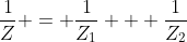 \frac{1}{Z} = \frac{1}{Z_1} + \frac{1}{Z_2}