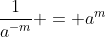 \frac{1}{a^{-m}} = a^m