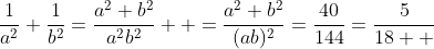 \frac{1}{a^2}+\frac{1}{b^2}=\frac{a^2+b^2}{a^2b^2}  =\frac{a^2+b^2}{(ab)^2}=\frac{40}{144}=\frac{5}{18  }