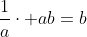 \frac{1}{a}\cdot ab=b