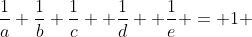 \frac{1}{a}+\frac{1}{b}+\frac{1}{c}+ \frac{1}{d}+ \frac{1}{e} = 1 