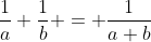 \frac{1}{a}+\frac{1}{b} = \frac{1}{a+b}