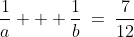 \frac{1}{a} + \frac{1}{b}\:=\:\frac{7}{12}