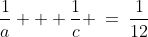 \frac{1}{a} + \frac{1}{c} \:=\:\frac{1}{12}