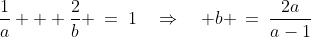 \frac{1}{a} + \frac{2}{b} \:=\:1\quad\Rightarrow\quad b \:=\:\frac{2a}{a-1}\;\;{\color{blue}[1]}