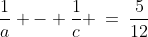 \frac{1}{a} - \frac{1}{c} \:=\:\frac{5}{12}