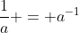 \frac{1}{a} = a^{-1}