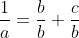 \frac{1}{a}=\frac{b}{b}+\frac{c}{b}