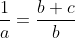 \frac{1}{a}=\frac{b+c}{b}