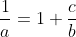 \frac{1}{a}=1+\frac{c}{b}